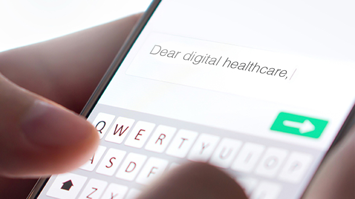 Dear Digital Healthcare: Let’s Do Better